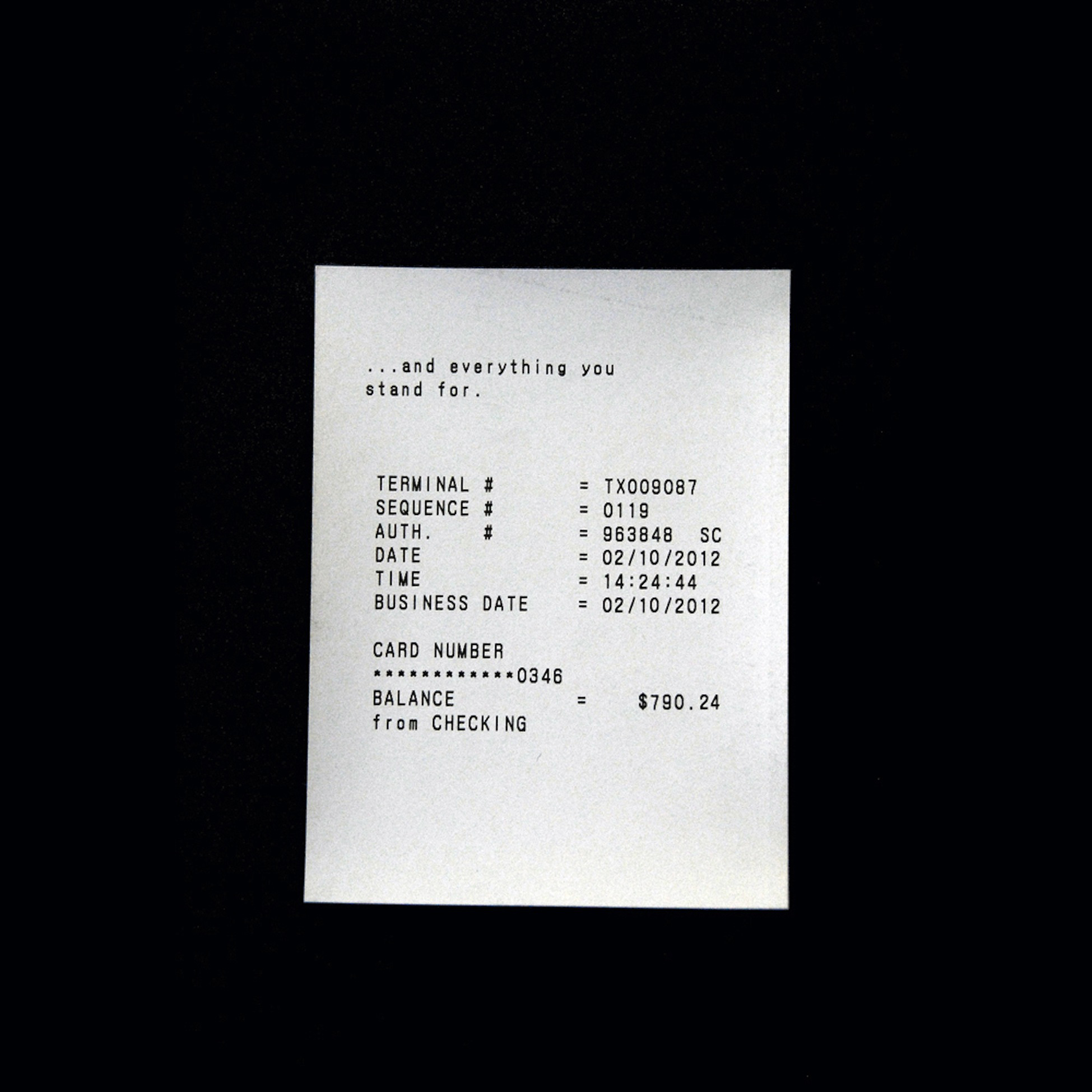 And Everything You Stand For (hacked ATM receipt), 2012